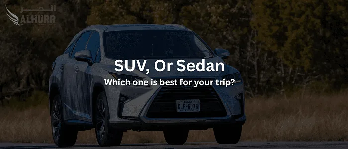 SUV, Or Sedan: Which Kind Of Car Is Best For Your Abu Dhabi Trip?